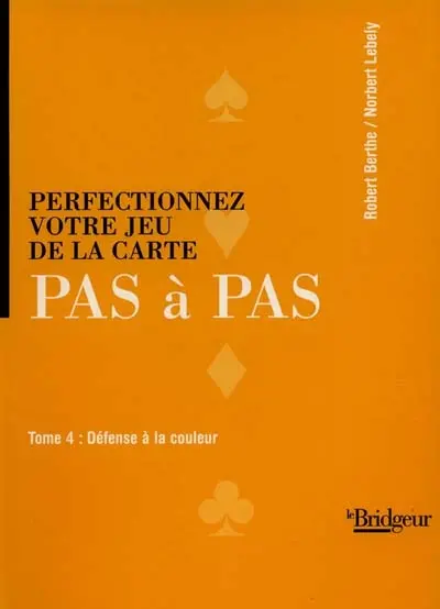 Perfectionnez votre jeu de la carte pas à pas. Vol. 4. Défense à la couleur