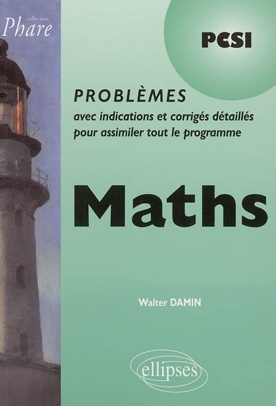 Maths : problèmes avec indications et corrigés détaillés pour assimiler tout le programme, PCSI