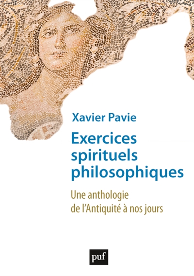 Exercices spirituels philosophiques : une anthologie de l'Antiquité à nos jours