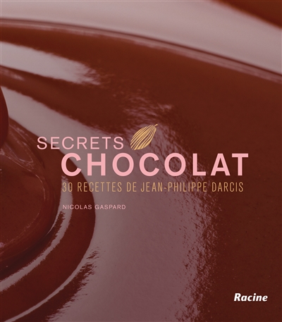 Secrets chocolat : 30 recettes de Jean-Philippe Darcis
