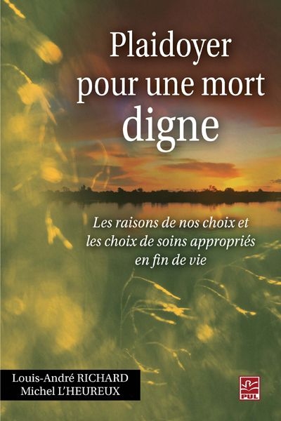 Plaidoyer pour une mort digne : les raisons de nos choix et les choix de soins appropriés en fin de vie