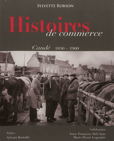 Histoires de commerce : Candé 1850-1960 : et parfois jusqu'à nos jours