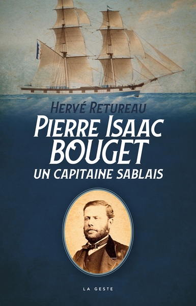 Pierre Isaac Bouget : récit de vie du capitaine de navires sablais Pierre Isaac Bouget (1826-1883)
