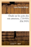 Etude sur les actes des rois asturiens, (718-910)