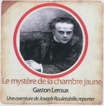 Une aventure de Joseph Rouletabille, reporter. Le mystère de la chambre jaune