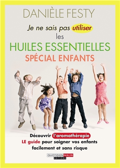 Je ne sais pas utiliser les huiles essentielles : spécial enfants