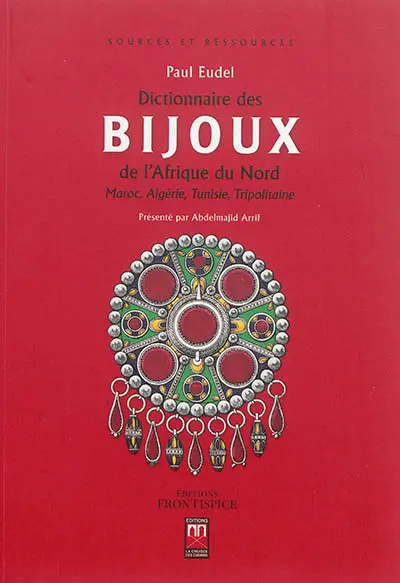 Dictionnaire des bijoux de l'Afrique du Nord : Maroc, Algérie, Tunisie, Tripolitaine