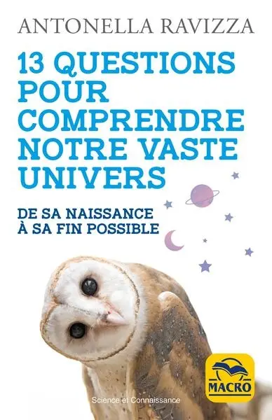 13 questions pour comprendre notre vaste Univers : de sa naissance à sa fin possible 13 questions pour comprendre notre vaste Univers : de sa naissance à sa fin possible