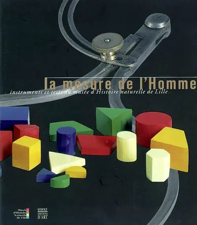 La mesure de l'homme : instruments et tests du musée d'Histoire naturelle de Lille