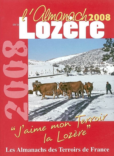L'almanach de la Lozère 2008 : j'aime mon terroir, la Lozère