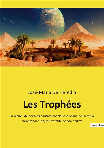 Les Trophées : un recueil de poèmes parnassiens de José-Maria de Heredia, comprenant la quasi-totalité de son oeuvre