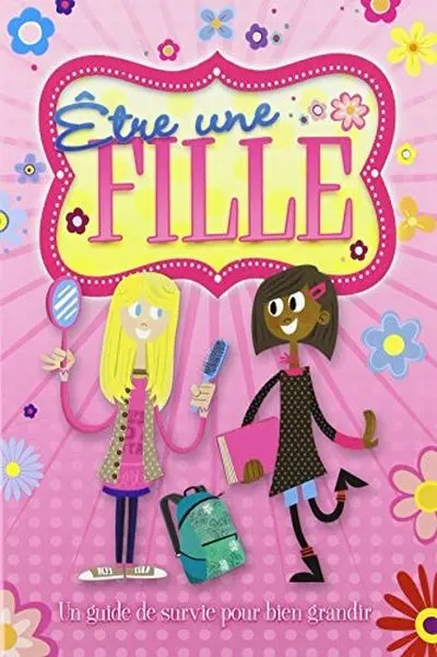 Etre une fille : un guide de survie pour bien grandir