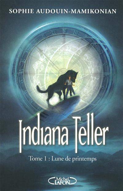 Indiana Teller - Lune de printemps - Tome 1