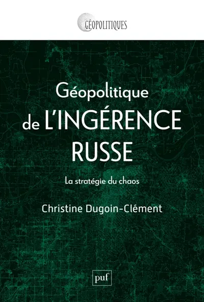 Géopolitique de l'ingérence russe : la stratégie du chaos