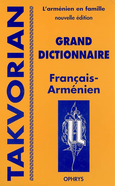 L'arménien en famille : ouvrage pratique pour adultes francophones. Grand dictionnaire français-arménien occidental : avec transcription phonétique