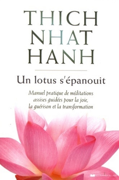 Un lotus s'épanouit : manuel pratique de méditations assises guidées pour la joie, la guérison et la transformation