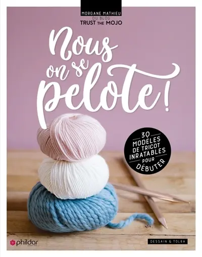 Nous, on se pelote ! : 30 modèles inratables pour débuter