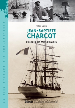 Jean-Baptiste Charcot, pionnier de l'exploration des mers polaires