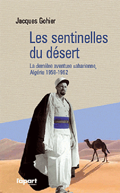 Les sentinelles du désert : la dernière aventure saharienne, Algérie 1958-1962