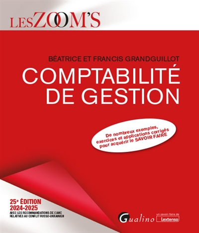 Comptabilité de gestion 2024-2025 : de nombreux exemples, exercices et applications corrigés pour acquérir le savoir-faire : avec les recommandations de l'ANC relatives au conflit russo-ukrainien