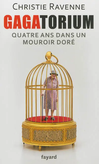 Gagatorium : quatre ans dans un mouroir doré