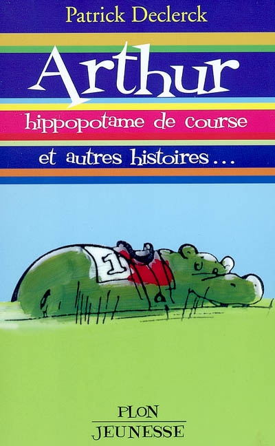 Arthur : hippopotame de course, et autres histoires
