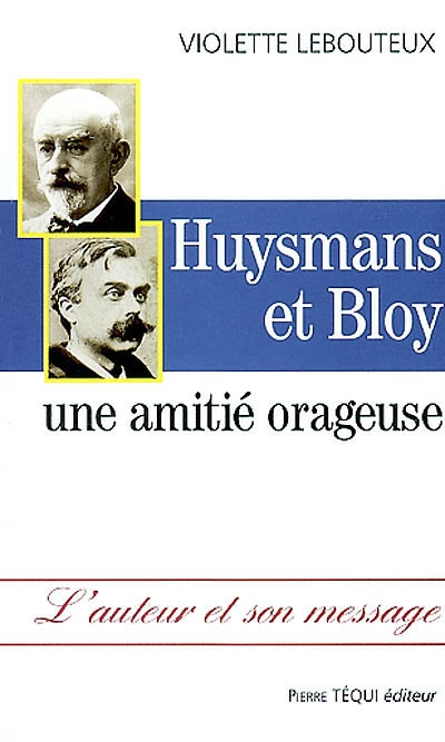 Huysmans et Bloy : une amitié orageuse