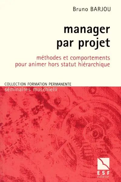Manager par projet : méthodes et comportements pour animer hors statut hiérarchique