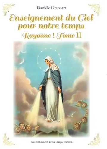 Enseignement du ciel pour notre temps : rayonne !. Vol. 2