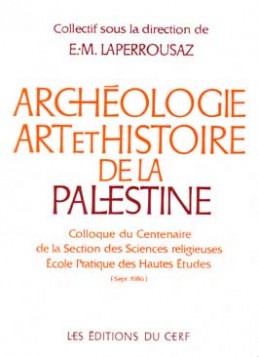 Archéologie, art et histoire de la Palestine : colloque du centenaire de la section des sciences religieuses Ecole pratique des hautes études, septembre 1986