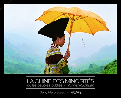 La Chine des minorités ou Les peuples oubliés. Yunnan-Sichuan