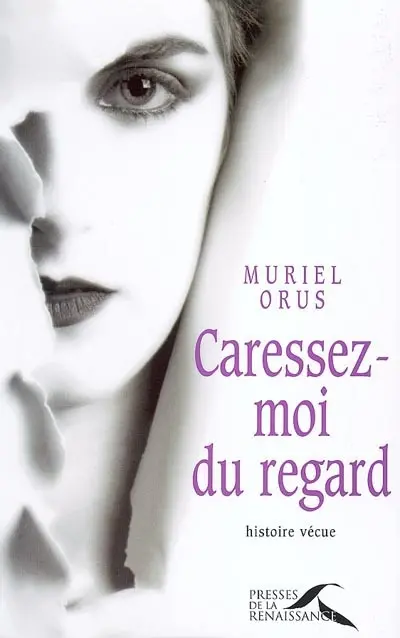 Caressez-moi du regard : histoire vécue