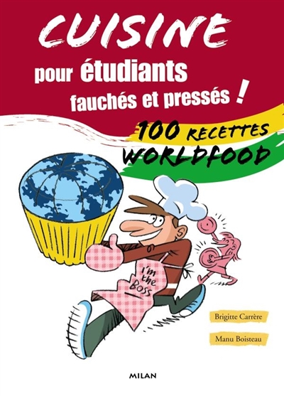 Cuisine pour étudiants fauchés et pressés ! : 100 recettes world food