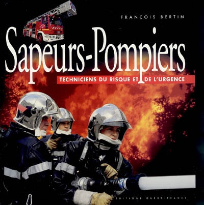 Sapeurs-pompiers : techniciens du risque et de l'urgence