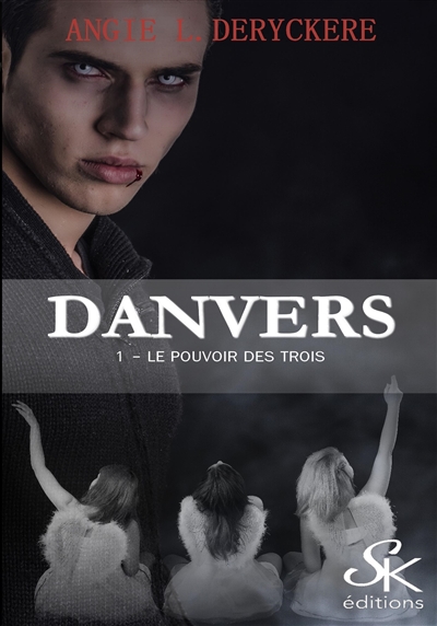 Danvers. Vol. 1. Le pouvoir des trois