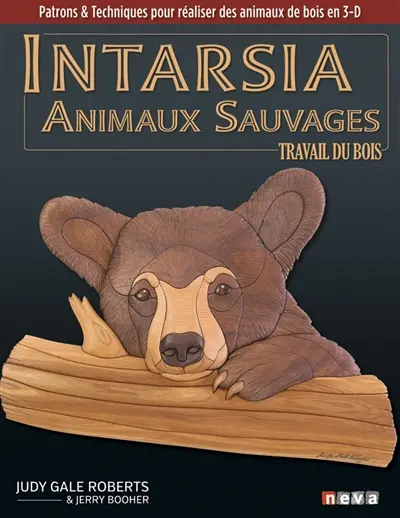 Intarsia : animaux sauvages : le travail du bois, patrons & techniques pour réaliser des animaux de bois en 3-D