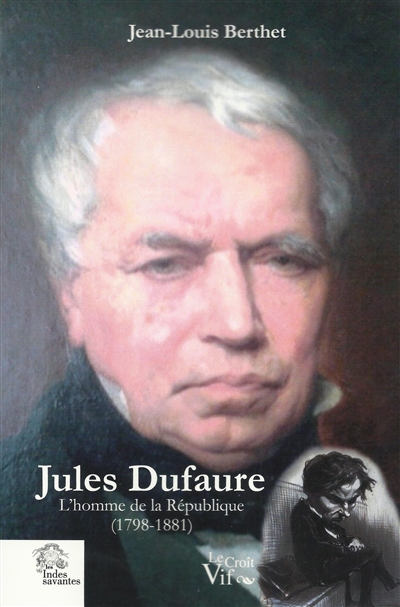 Jules Dufaure : l'homme de la République, 1798-1881