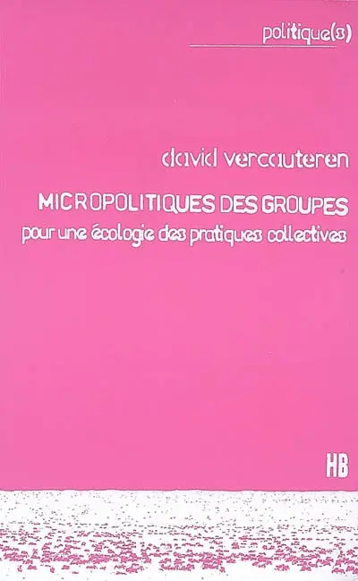Micropolitiques des groupes : pour une écologie des pratiques collectives