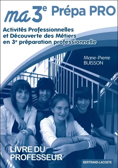 Ma 3e prépa pro : activités professionnelles et découvertes des métiers en 3e préparation professionnelle : livre du professeur