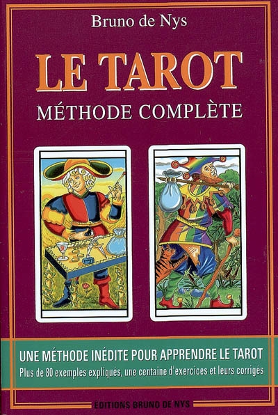 Le tarot : méthode complète : une méthode inédite pour apprendre le tarot, plus de 80 exemples expliqués, une centaine d'exercices et leurs corrigés