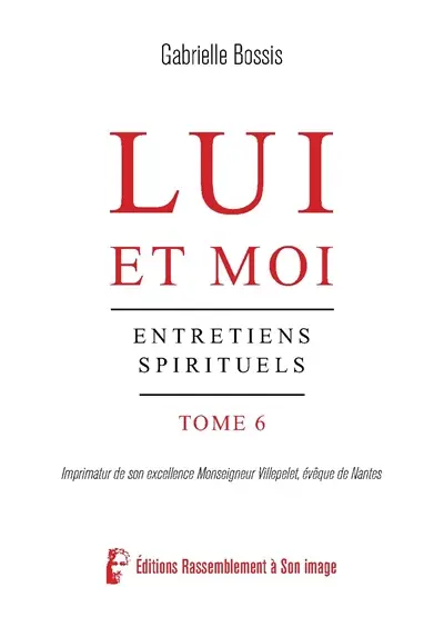 Lui et moi : entretiens spirituels. Vol. 6