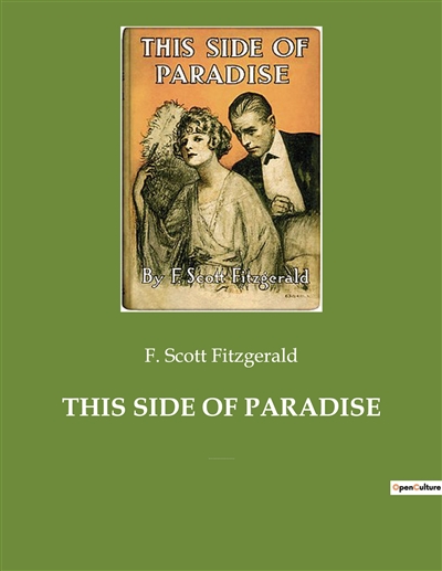 This Side of Paradise : The debut novel by F. Scott Fitzgerald, examining the lives and morality of carefree American youth at the dawn of the Jazz Age