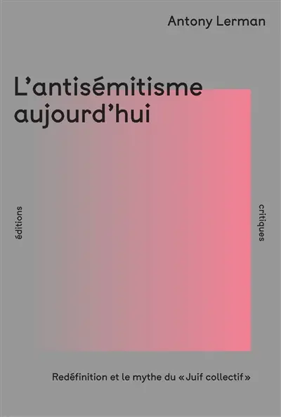 L'antisémitisme aujourd'hui : redéfinition et mythe du Juif collectif