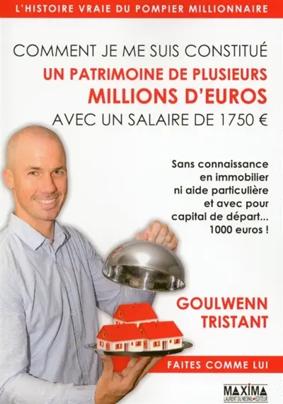 Comment je me suis constitué un patrimoine de plusieurs millions d'euros avec un salaire de 1.750 € : sans connaissance en immobilier ni aide particulière et avec pour capital de départ... 1.000 euros !