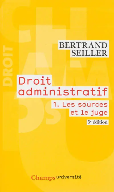 Droit administratif. Vol. 1. Les sources et le juge