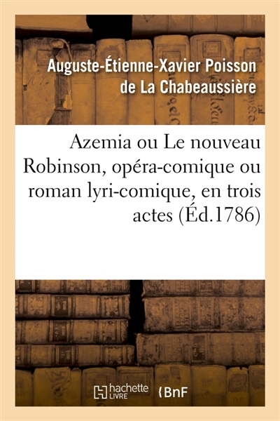 Azemia ou Le nouveau Robinson, opéra-comique ou roman lyri-comique : en trois actes, en vers, mêlé d'ariettes
