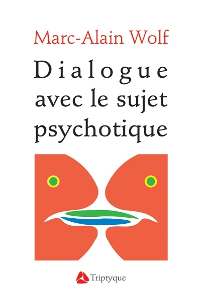 Dialogue avec le sujet psychotique : essai