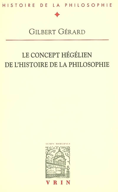 Le concept hégélien de l'histoire de la philosophie : lecture de l'introduction à l'histoire de la philosophie de Hegel