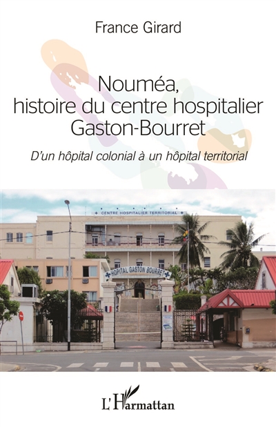 Nouméa, histoire du centre hospitalier Gaston-Bourret : d'un hôpital colonial à un hôpital territorial