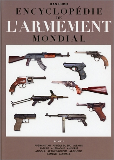 Encyclopédie de l'armement mondial : armes à feu d'infanterie de petit calibre de 1870 à nos jours. Vol. 1